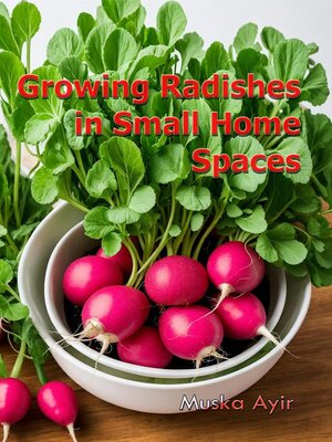 cover image of Growing Radishes in Small Home Spaces
